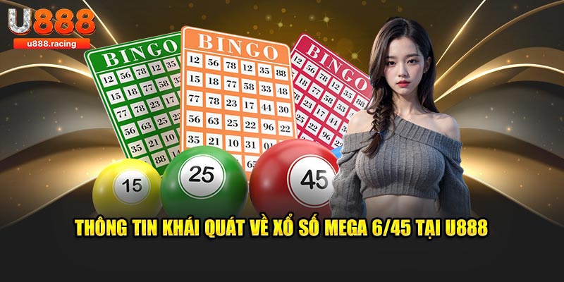 Thông tin khái quát về xổ số mega 6/45 tại U888