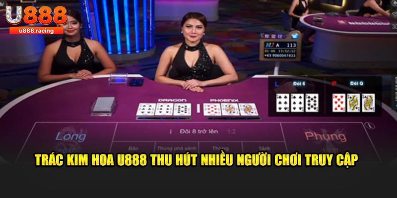 Trác kim hoa U888 thu hút nhiều người chơi truy cập